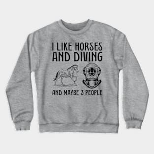 I like horses and scuba diving and maybe 3 people Crewneck Sweatshirt